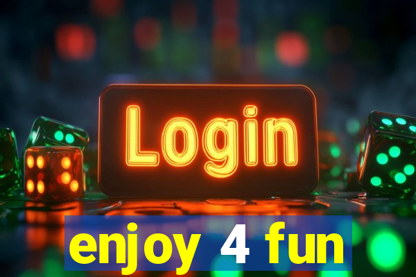 enjoy 4 fun